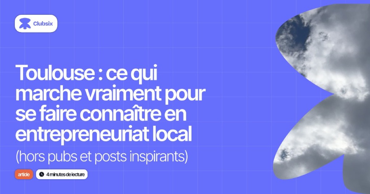 Illustration de l'article : Toulouse : ce qui marche vraiment pour se faire connaître en entrepreneuriat local (hors pubs et posts inspirants)